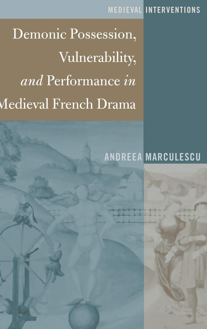 Demonic Possession Vulnerability And Performance In Medieval French Drama 1st Edition Andreea Marculescu