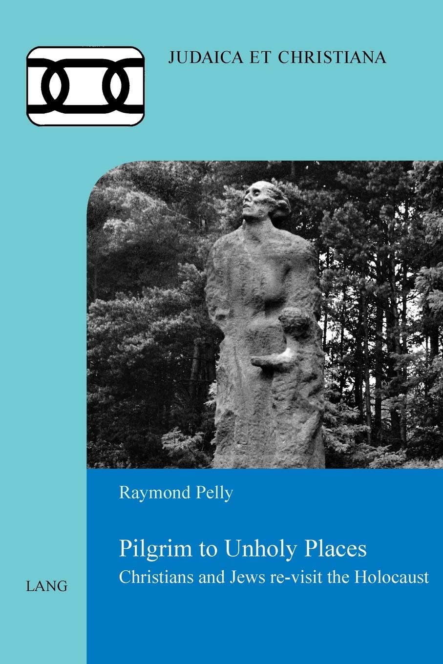 Pilgrim To Unholy Places Christians And Jews Revisit The Holocaust Judaica Et Christiana New Raymond Pelly