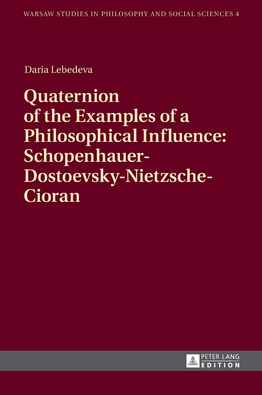 Quaternion Of The Examples Of A Philosophical Influence Schopenhauerdostoevskynietzschecioran Warsaw Studies In Philosophy And Social Sciences New Daria Lebedeva