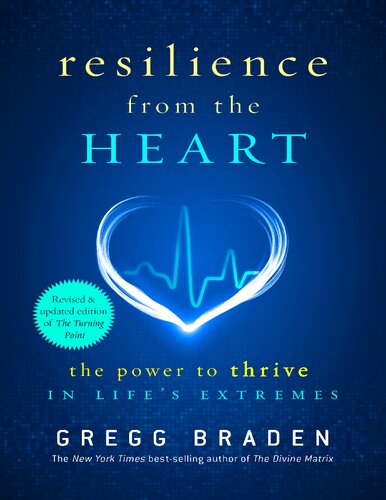 Resilience From The Heart The Turning Point Creating Resilience In A Time Of Extremes Gregg Braden
