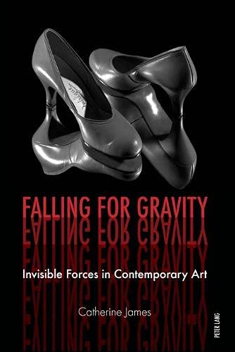Falling For Gravity Invisible Forces In Contemporary Art New Catherine James