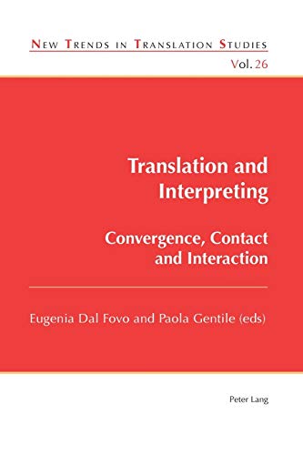 Translation And Interpreting Convergence Contact And Interaction New Trends In Translation Studies New Eugenia Dal Fovo