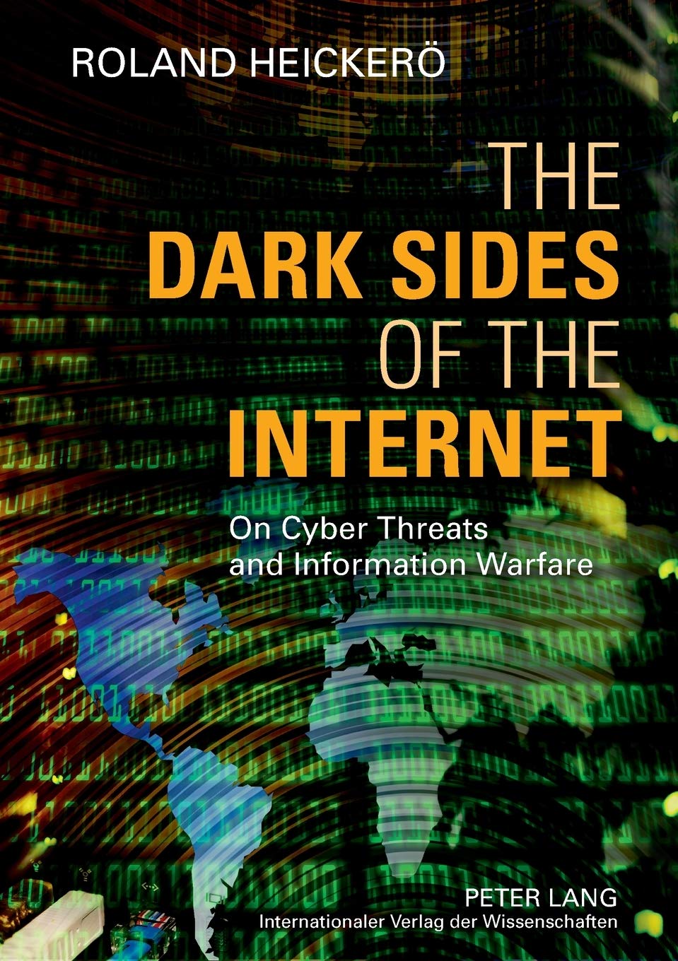 The Dark Sides Of The Internet On Cyber Threats And Information Warfare New Roland Heicker