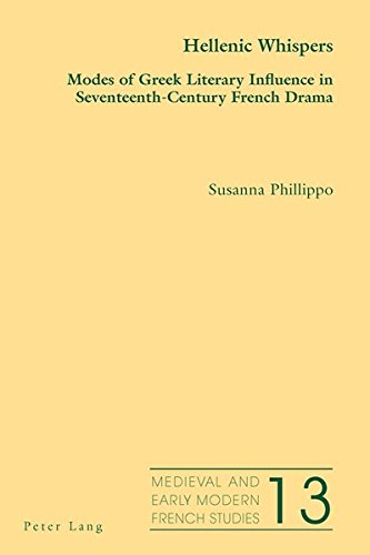 Hellenic Whispers Modes Of Greek Literary Influence In Seventeenthcentury French Drama Medieval And Early Modern French Studies New Susanna Phillippo