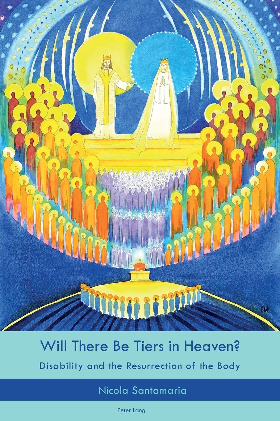 Will There Be Tiers In Heaven Disability And The Resurrection Of The Body New Nicola Santamaria