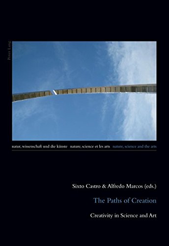 The Paths Of Creation Creativity In Science And Art Natur Wissenschaft Und Die Knste Nature Science And The Arts Nature Science Et Les Arts New Alfredo Marcos Ed Alfredo Marcos Ed