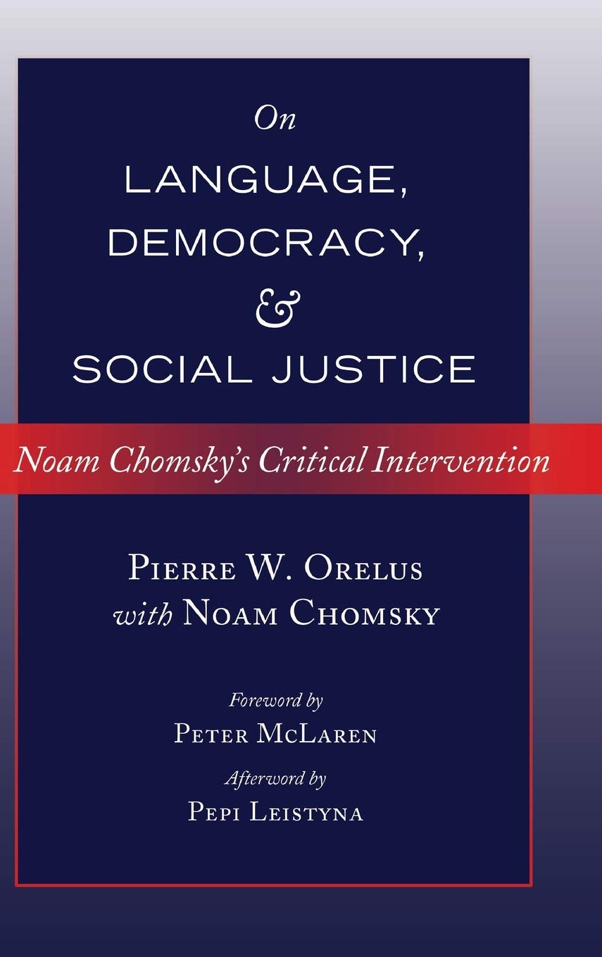 On Language Democracy And Social Justice Noam Chomskys Critical Intervention Foreword By Peter Mclaren Afterword By Pepi Leistyna Counterpoints New Pierre W Orelus