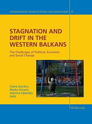 Stagnation And Drift In The Western Balkans The Challenges Of Political Economic And Social Change Interdisciplinary Studies On Central And Eastern Europe New Claire Gordon Editor