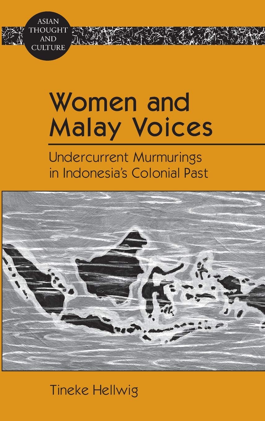 Women And Malay Voices Undercurrent Murmurings In Indonesias Colonial Past Asian Thought And Culture First Printing Tineke Hellwig
