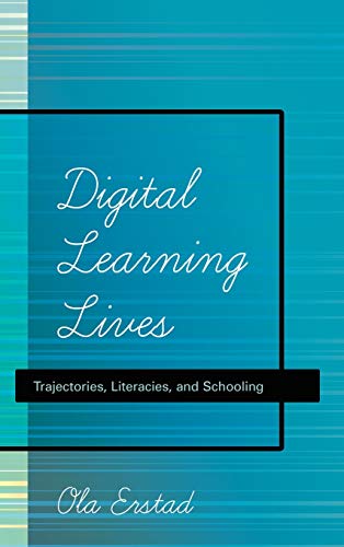 Digital Learning Lives Trajectories Literacies And Schooling New Literacies And Digital Epistemologies 1st Edition Ola Erstad