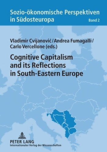 Cognitive Capitalism And Its Reflections In Southeastern Europe Soziokonomische Perspektiven In Sdosteuropa Socioeconomic Perspectives In Southeastern Europe New Vladimir Cvijanovic Editor