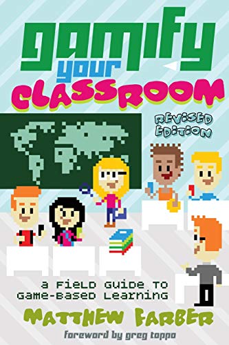 Gamify Your Classroom A Field Guide To Gamebased Learning Revised Edition New Literacies And Digital Epistemologies Revised Matthew Farber