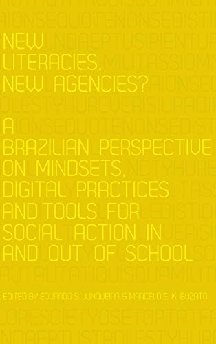 New Literacies New Agencies A Brazilian Perspective On Mindsets Digital Practices And Tools For Social Action In And Out Of School New Literacies And Digital Epistemologies New Eduardo S Junqueira Editor