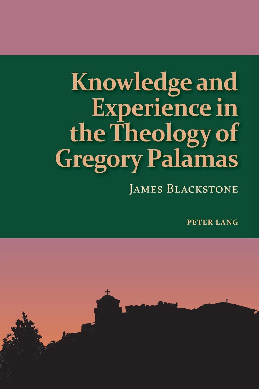 Knowledge And Experience In The Theology Of Gregory Palamas Studies In Eastern Orthodoxy New James Blackstone
