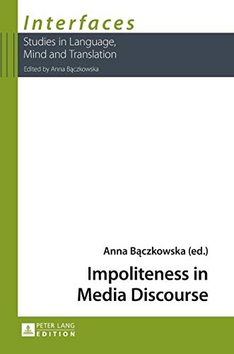 Impoliteness In Media Discourse Interfaces New Anna Baczkowska Editor