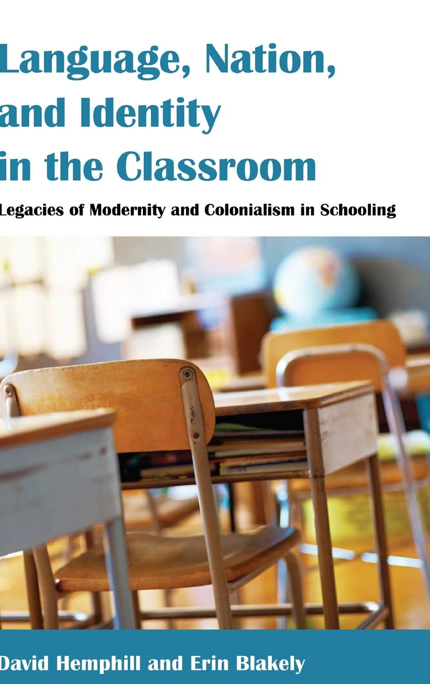 Language Nation And Identity In The Classroom Legacies Of Modernity And Colonialism In Schooling Counterpoints New David Hemphill
