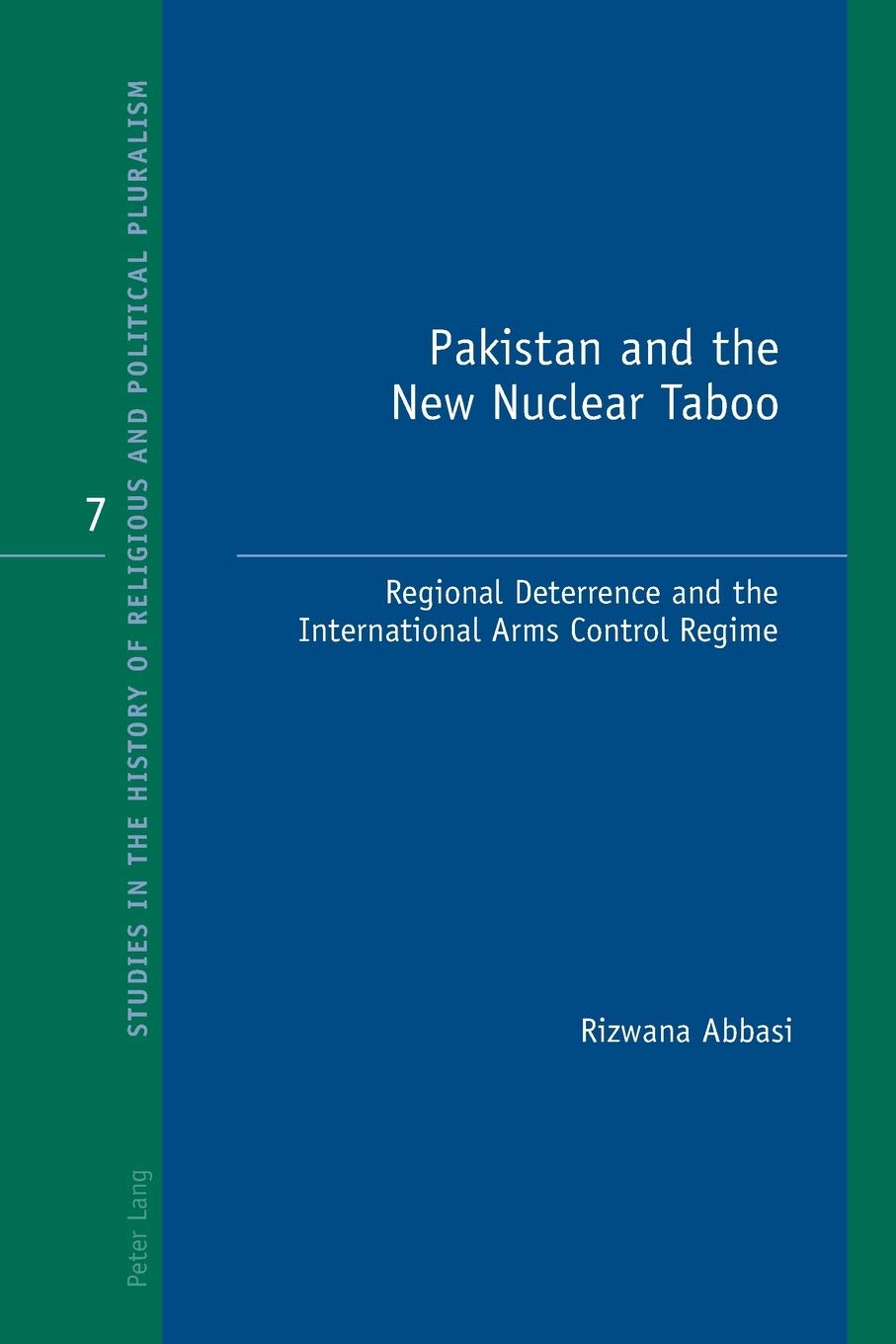 Pakistan And The New Nuclear Taboo Regional Deterrence And The International Arms Control Regime Studies In The History Of Religious And Political Pluralism New Abbasi Rizwana