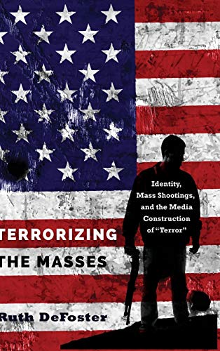 Terrorizing The Masses Identity Mass Shootings And The Media Construction Of Terror Frontiers In Political Communication New Ruth Defoster