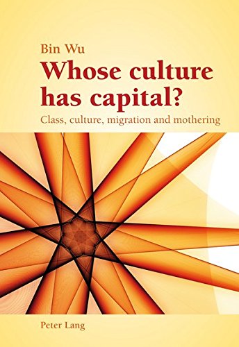 Whose Culture Has Capital Class Culture Migration And Mothering New Bin Wu