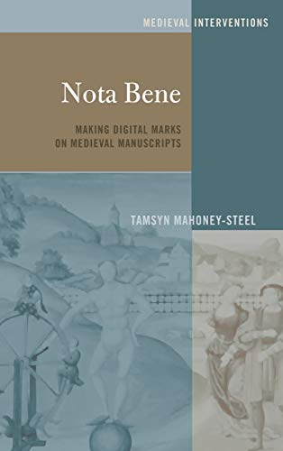 Nota Bene Making Digital Marks On Medieval Manuscripts Medieval Interventions Annotated New Tamsyn Mahoneysteel Editor