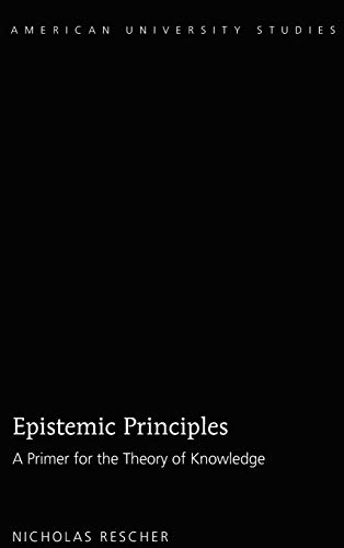 Epistemic Principles A Primer For The Theory Of Knowledge American University Studies New Nicholas Rescher