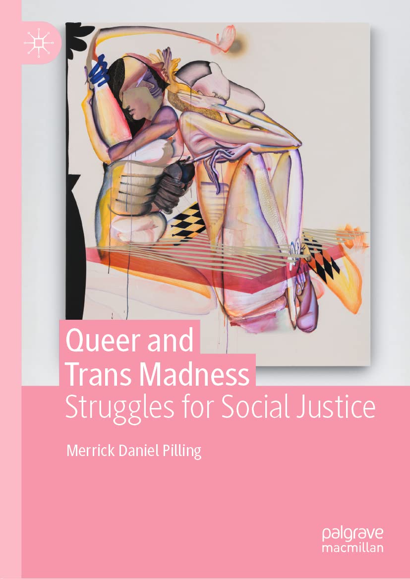 Queer And Trans Madness Struggles For Social Justice 1st Ed 2022 Merrick Daniel Pilling