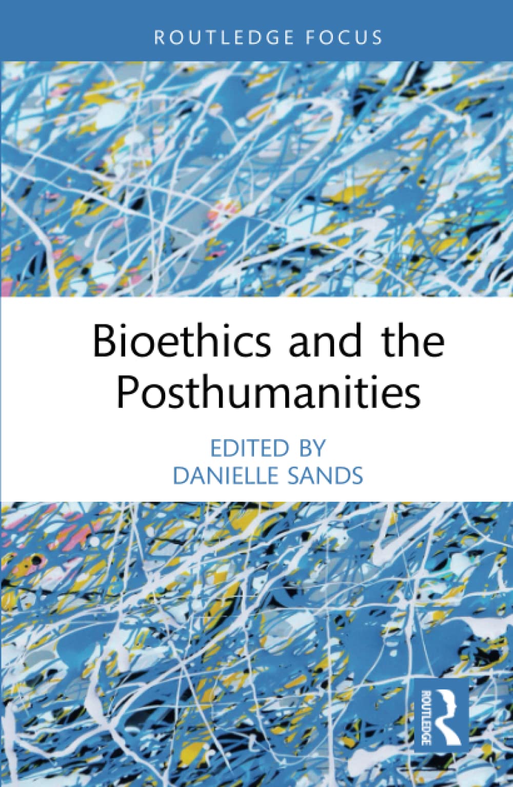 Bioethics And The Posthumanities Danielle Sands Editor