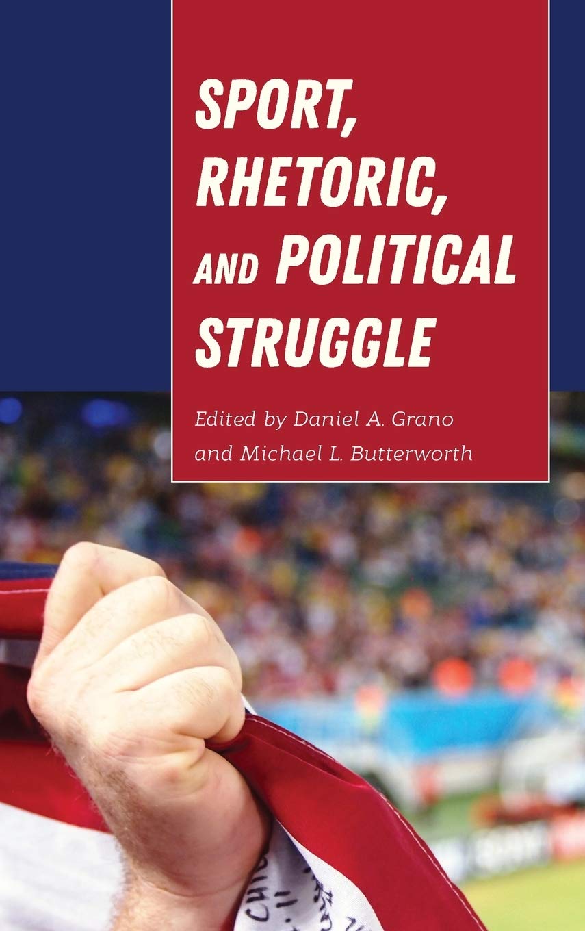 Sport Rhetoric And Political Struggle Frontiers In Political Communication New Daniel Grano Editor
