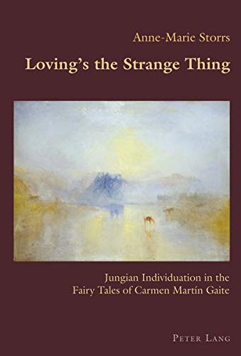 Lovings The Strange Thing Jungian Individuation In The Fairy Tales Of Carmen Martn Gaite Hispanic Studies Culture And Ideas New Annemarie Storrs