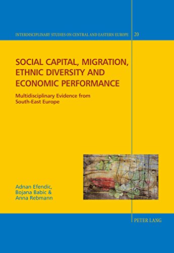 Social Capital Migration Ethnic Diversity And Economic Performance Multidisciplinary Evidence From Southeast Europe Interdisciplinary Studies On Central And Eastern Europe New Adnan Efendic