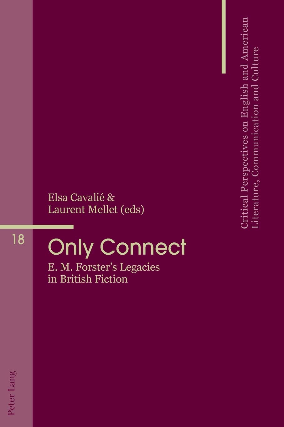 Only Connect E M Forsters Legacies In British Fiction Critical Perspectives On English And American Literature Communication And Culture New Elsa Cavali Editor