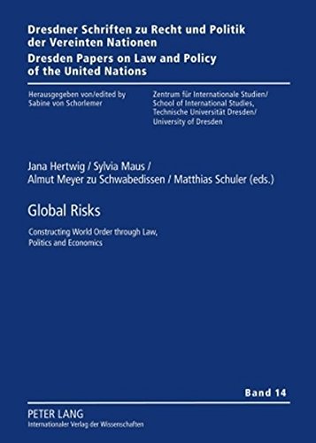 Global Risks Constructing World Order Through Law Politics And Economics Dresdner Schriften Zu Recht Und Politik Der Vereinten Nationen Dresden Papers On Law And Policy Of The United Nations New Jana Hertwig Editor
