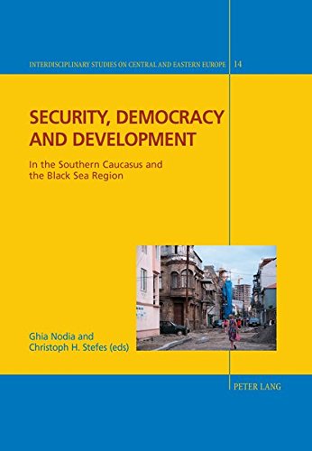 Security Democracy And Development In The Southern Caucasus And The Black Sea Region Interdisciplinary Studies On Central And Eastern Europe New Ghia Nodia Editor
