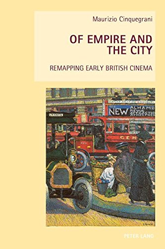 Of Empire And The City Remapping Early British Cinema New Studies In European Cinema New Maurizio Cinquegrani