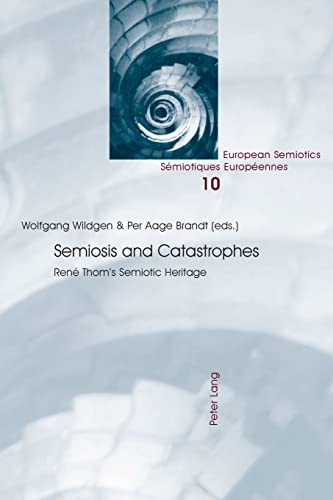 Semiosis And Catastrophes Ren Thoms Semiotic Heritage European Semiotics Smiotiques Europennes New Wolfgang Wildgen Editor