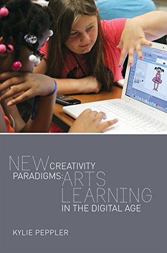 New Creativity Paradigms Arts Learning In The Digital Age New Literacies And Digital Epistemologies New Kylie Peppler
