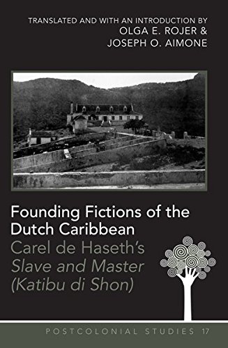Founding Fictions Of The Dutch Caribbean Carel De Haseths Slave And Master Katibu Di Shon First Printing Olga E Rojer