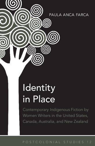 Identity In Place Contemporary Indigenous Fiction By Women Writers In The United States Canada Australia And New Zealand Paula Anca Farca