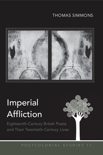 Imperial Affliction Eighteenthcentury British Poets And Their Twentiethcentury Lives Thomas Simmons
