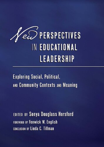 New Perspectives In Educational Leadership Exploring Social Political And Community Contexts And Meaning Foreword By Fenwick W English Conclusion By Linda C Tillman Sonya Douglass Horsford
