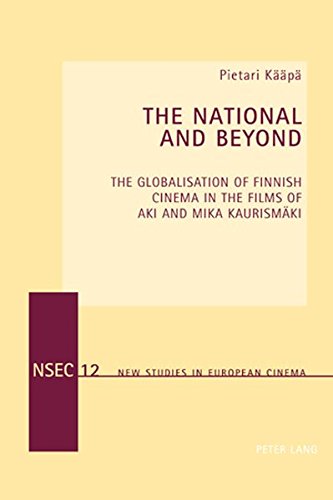 The National And Beyond The Globalisation Of Finnish Cinema In The Films Of Aki And Mika Kaurismki New Studies In European Cinema New Pietari Kp