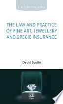 The Law And Practice Of Fine Art Jewellery And Specie Insurance David Scully