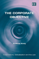 The Corporate Objective Corporations Globalisation And The Law Series Andrew R Keay