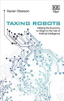 Taxing Robots Helping The Economy To Adapt To The Use Of Artificial Intelligence Xavier Oberson