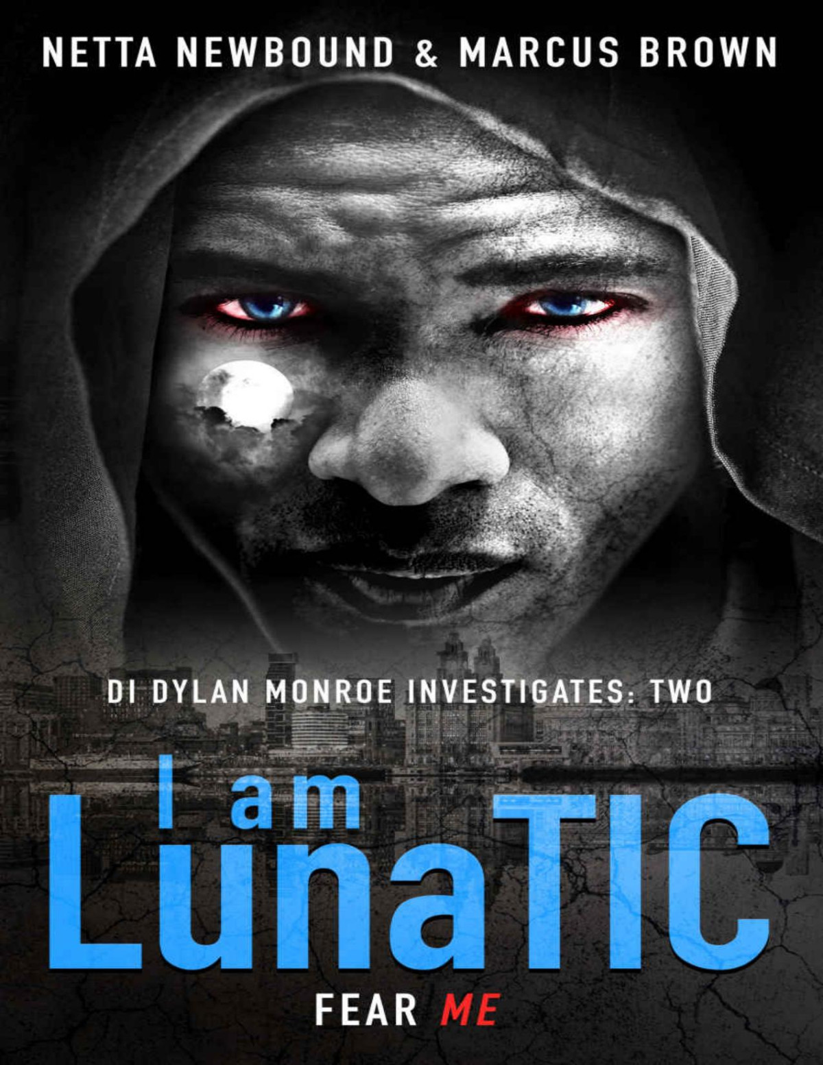 I Am Lunatic A Gripping Serial Killer Thriller Di Dylan Monroe Investigates Book 2 Netta Newbound Marcus Brown