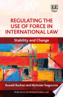 Regulating The Use Of Force In International Law Stability And Change Russell Buchan