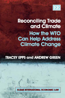 Reconciling Trade And Climate How The Wto Can Help Address Climate Change Tracey Epps
