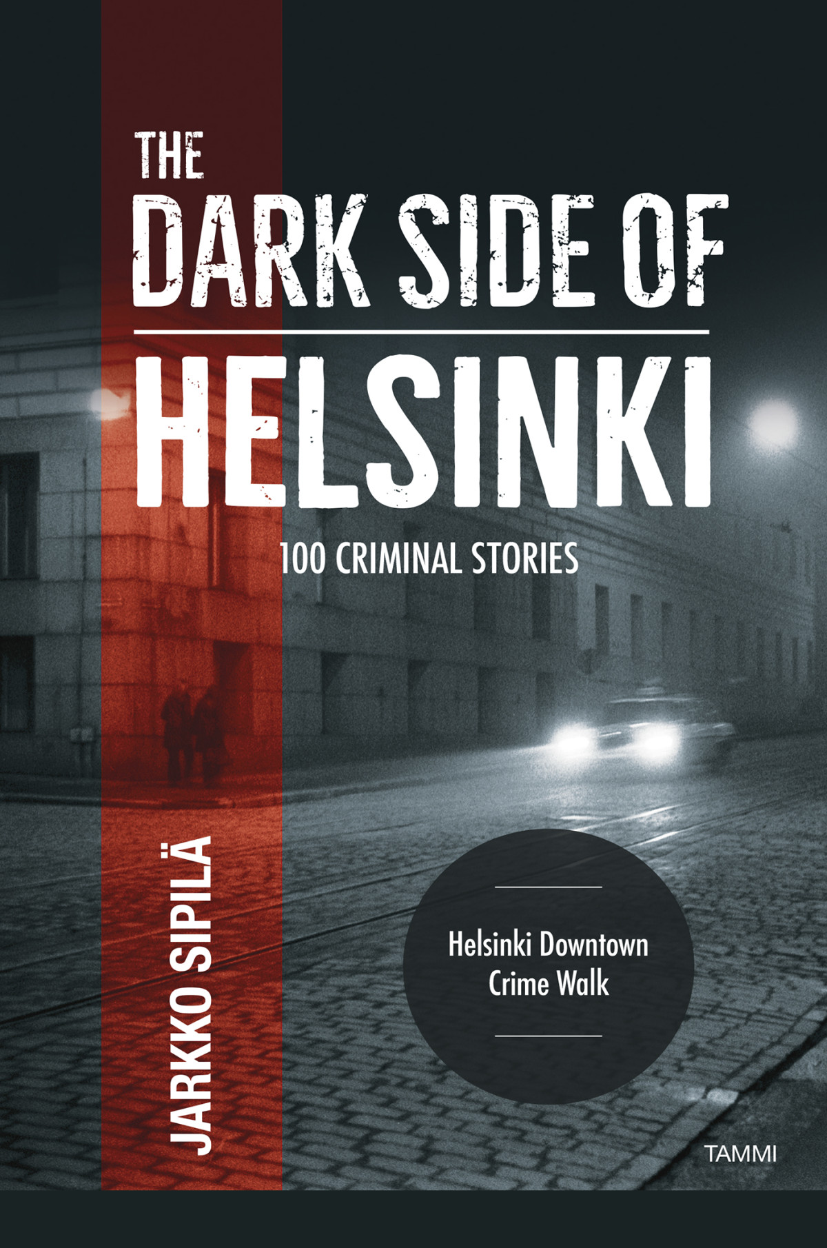 The Dark Side Of Helsinki 100 Criminal Stories Jarkko Sipil