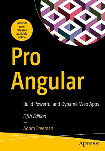 Pro Angular Build Powerful And Dynamic Web Apps 5th Edition 5th Edition Adam Freeman
