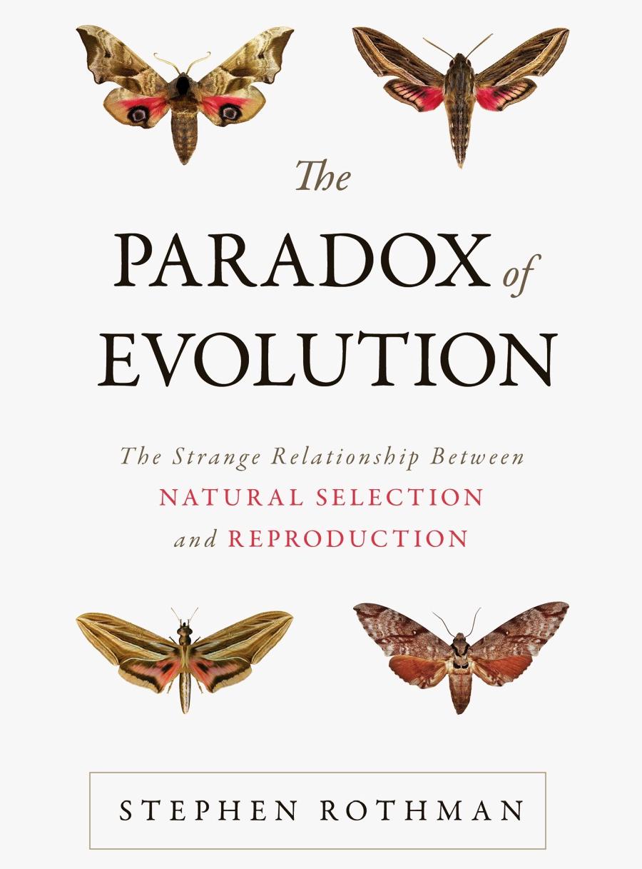The Paradox Of Evolution The Strange Relationship Between Natural Selection And Reproduction Stephen Rothman